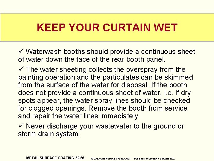 KEEP YOUR CURTAIN WET ü Waterwash booths should provide a continuous sheet of water