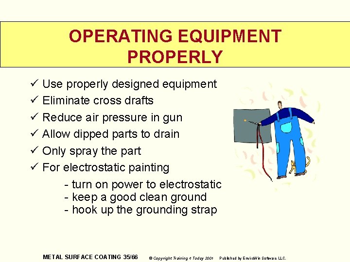 OPERATING EQUIPMENT PROPERLY ü Use properly designed equipment ü Eliminate cross drafts ü Reduce