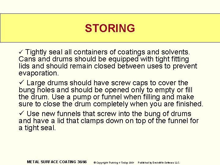 STORING ü Tightly seal all containers of coatings and solvents. Cans and drums should