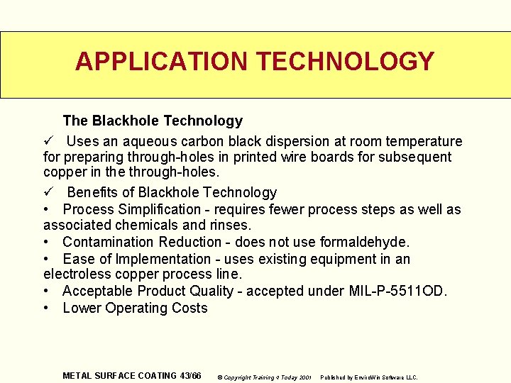 APPLICATION TECHNOLOGY The Blackhole Technology ü Uses an aqueous carbon black dispersion at room