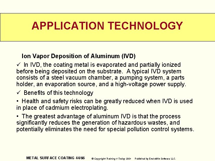 APPLICATION TECHNOLOGY Ion Vapor Deposition of Aluminum (IVD) ü In IVD, the coating metal