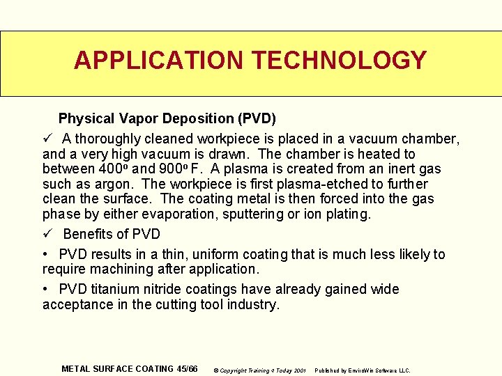 APPLICATION TECHNOLOGY Physical Vapor Deposition (PVD) ü A thoroughly cleaned workpiece is placed in