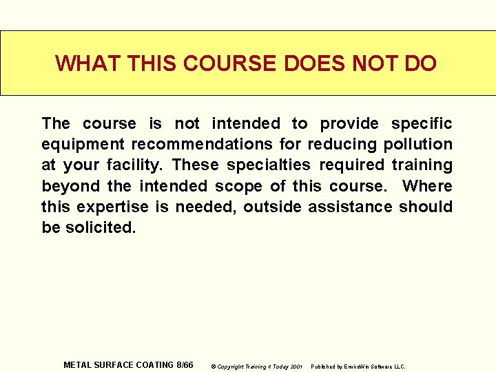 WHAT THIS COURSE DOES NOT DO The course is not intended to provide specific