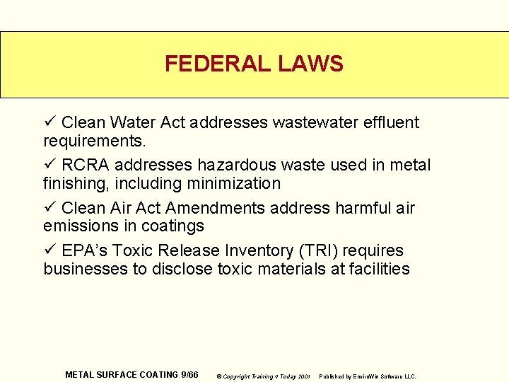 FEDERAL LAWS ü Clean Water Act addresses wastewater effluent requirements. ü RCRA addresses hazardous