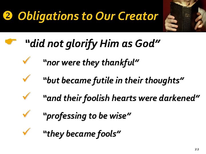 v Obligations to Our Creator “did not glorify Him as God” ü “nor were