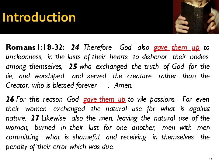 Introduction Romans 1: 18 -32: 24 Therefore God also gave them up to uncleanness,