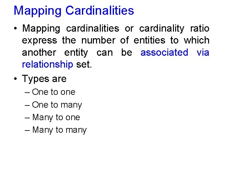 Mapping Cardinalities • Mapping cardinalities or cardinality ratio express the number of entities to