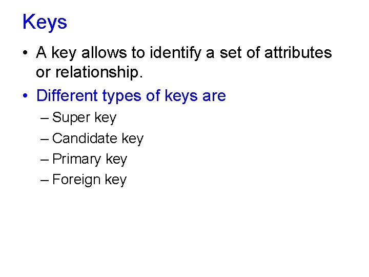 Keys • A key allows to identify a set of attributes or relationship. •