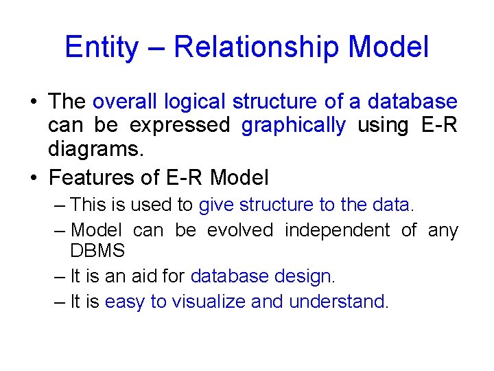 Entity – Relationship Model • The overall logical structure of a database can be