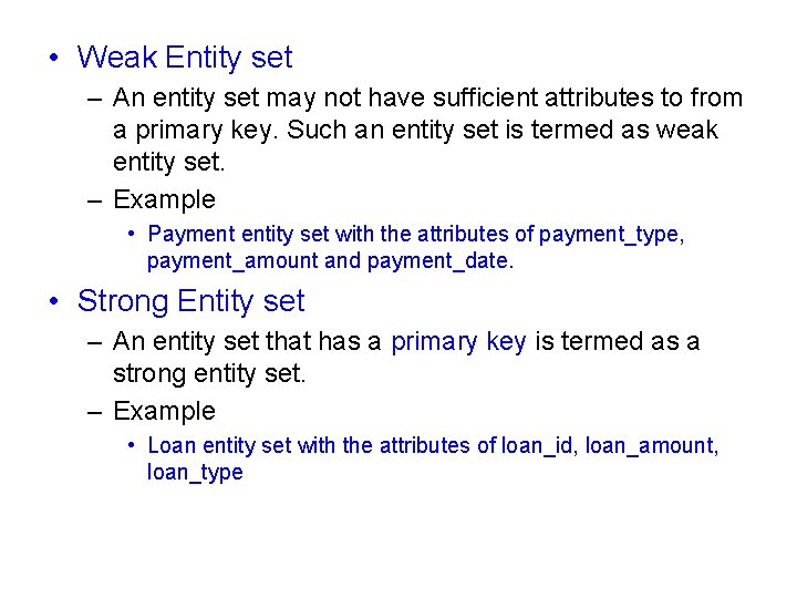  • Weak Entity set – An entity set may not have sufficient attributes