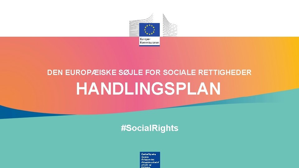 DEN EUROPÆISKE SØJLE FOR SOCIALE RETTIGHEDER HANDLINGSPLAN #Social. Rights Beskæftigelse, Sociale Anliggender, Arbejdsmarkedsf orhold