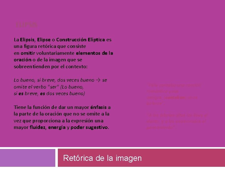 ELIPSIS La Elipsis, Elipse o Construcción Elíptica es una figura retórica que consiste en