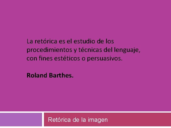 La retórica es el estudio de los procedimientos y técnicas del lenguaje, con fines