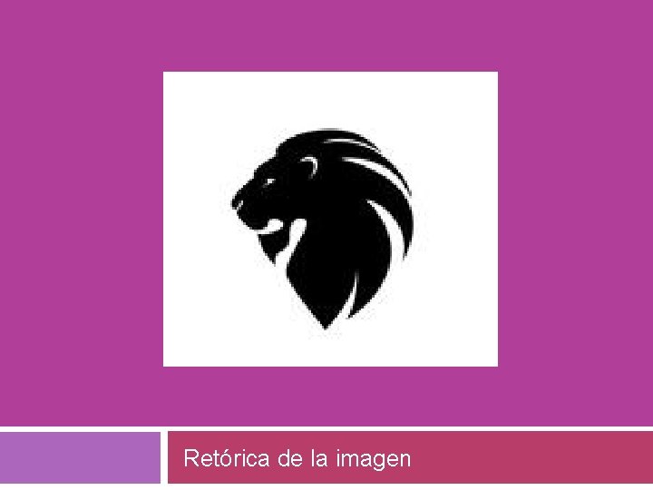 RETÓRICA DE LA IMAGEN Retórica de la imagen 