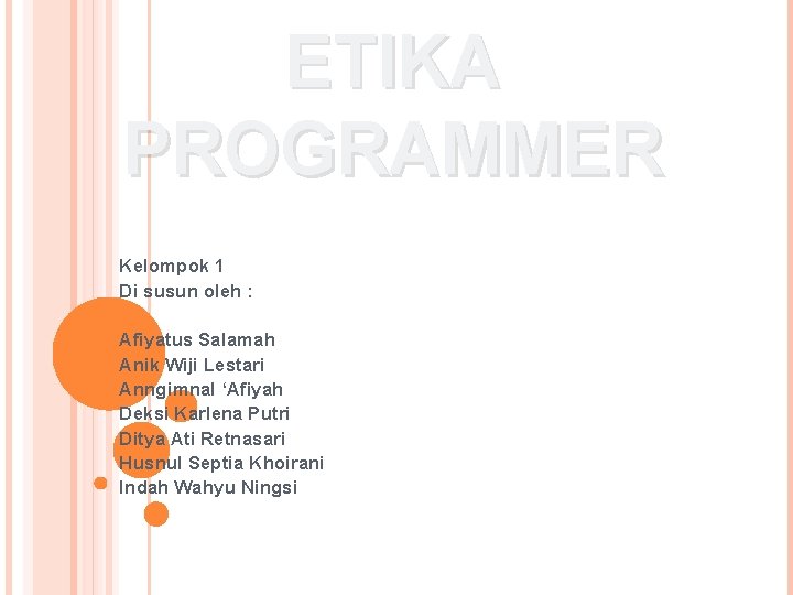 ETIKA PROGRAMMER Kelompok 1 Di susun oleh : Afiyatus Salamah Anik Wiji Lestari Anngimnal