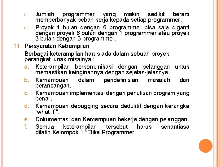 Jumlah programmer yang makin sedikit berarti memperbanyak beban kerja kepada setiap programmer. d. Proyek