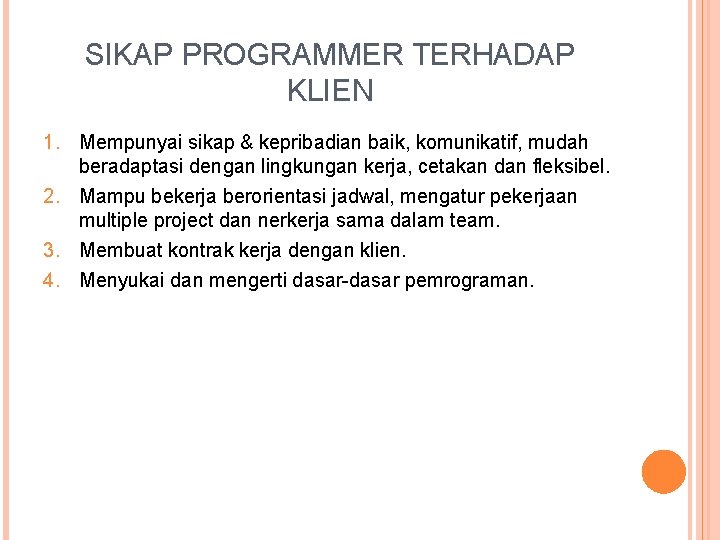SIKAP PROGRAMMER TERHADAP KLIEN 1. Mempunyai sikap & kepribadian baik, komunikatif, mudah beradaptasi dengan