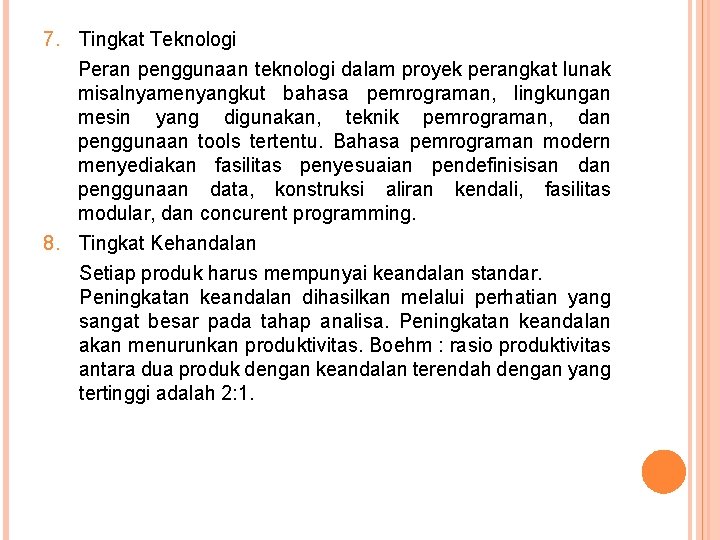 7. Tingkat Teknologi Peran penggunaan teknologi dalam proyek perangkat lunak misalnyamenyangkut bahasa pemrograman, lingkungan