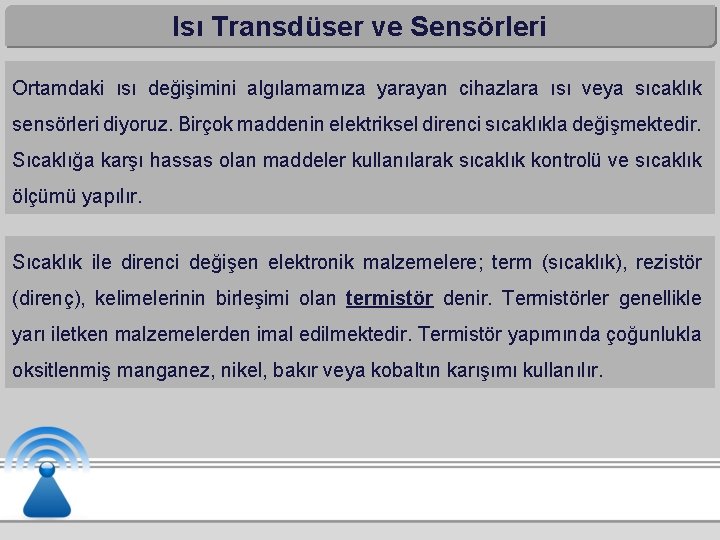 Isı Transdüser ve Sensörleri Ortamdaki ısı değişimini algılamamıza yarayan cihazlara ısı veya sıcaklık sensörleri