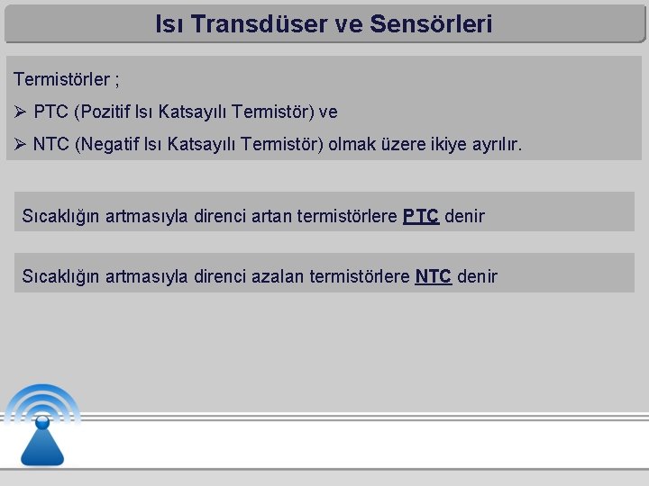 Isı Transdüser ve Sensörleri Termistörler ; Ø PTC (Pozitif Isı Katsayılı Termistör) ve Ø