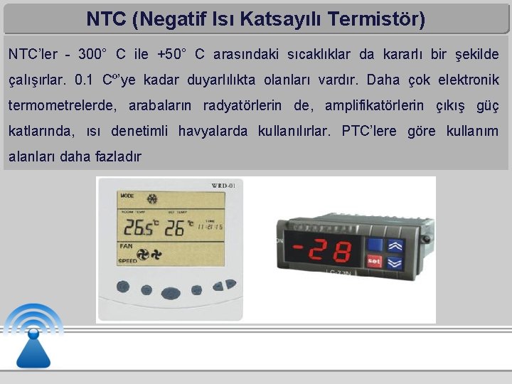 NTC (Negatif Isı Katsayılı Termistör) NTC’ler - 300° C ile +50° C arasındaki sıcaklıklar