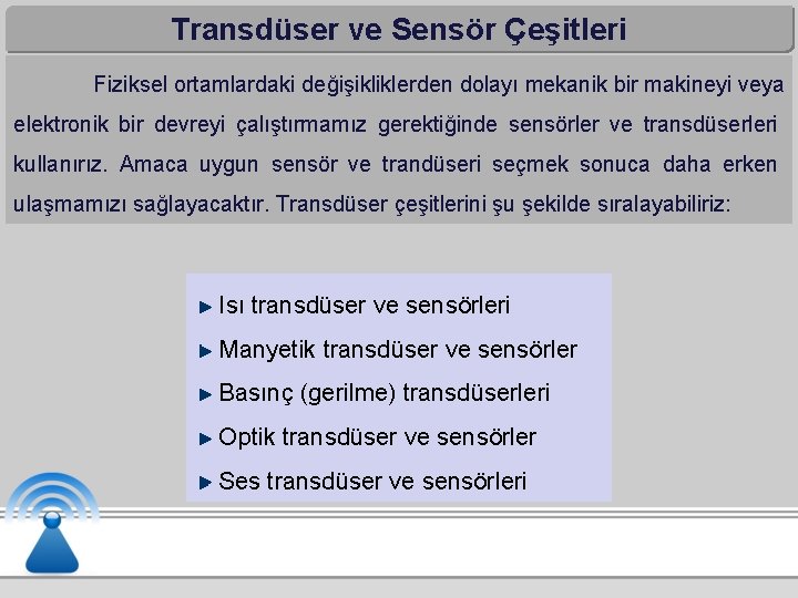 Transdüser ve Sensör Çeşitleri Fiziksel ortamlardaki değişikliklerden dolayı mekanik bir makineyi veya elektronik bir