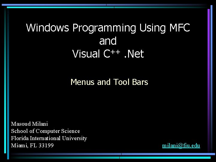 Windows Programming Using MFC and Visual C++. Net Menus and Tool Bars Masoud Milani