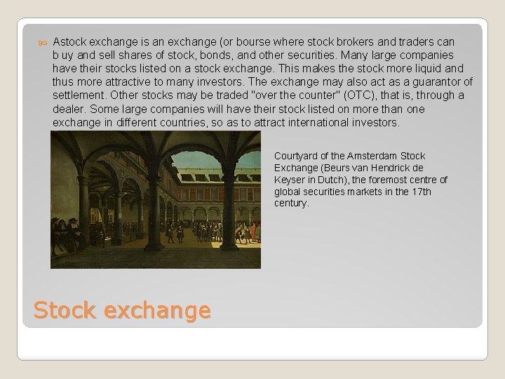  Astock exchange is an exchange (or bourse where stock brokers and traders can