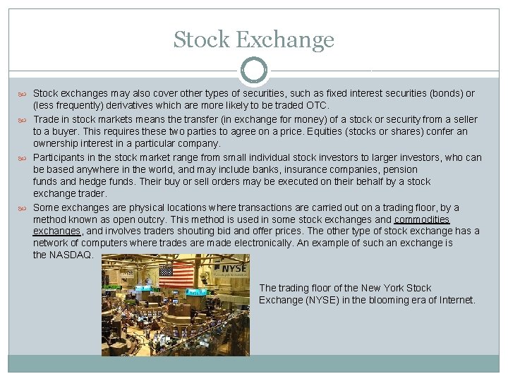Stock Exchange Stock exchanges may also cover other types of securities, such as fixed