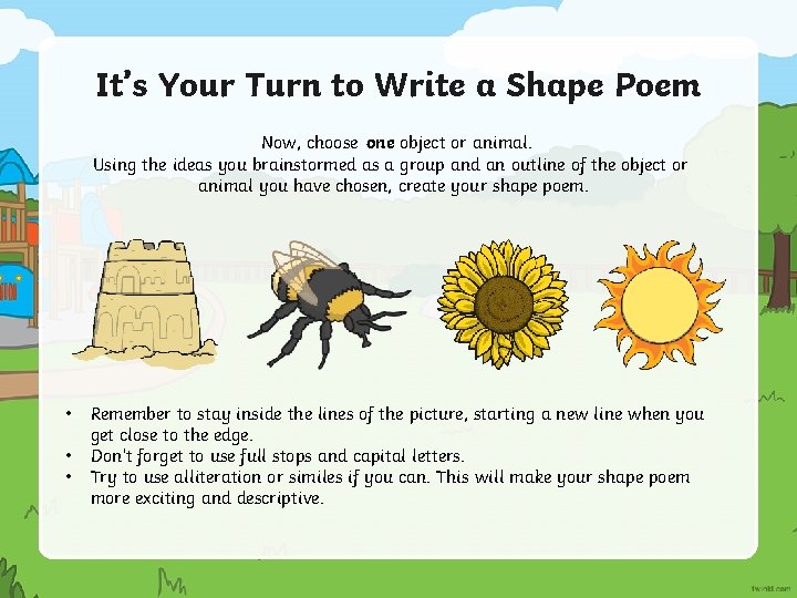 It’s Your Turn to Write a Shape Poem Now, choose one object or animal.