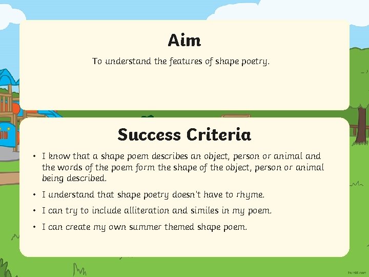 Aim To understand the features of shape poetry. Success Criteria • I know that