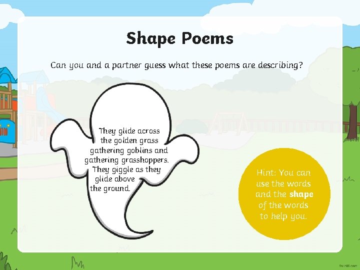 Shape Poems Can you and a partner guess what these poems are describing? They