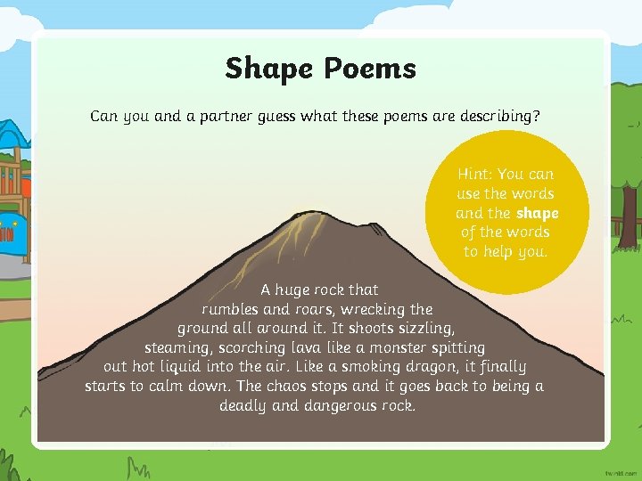 Shape Poems Can you and a partner guess what these poems are describing? Hint: