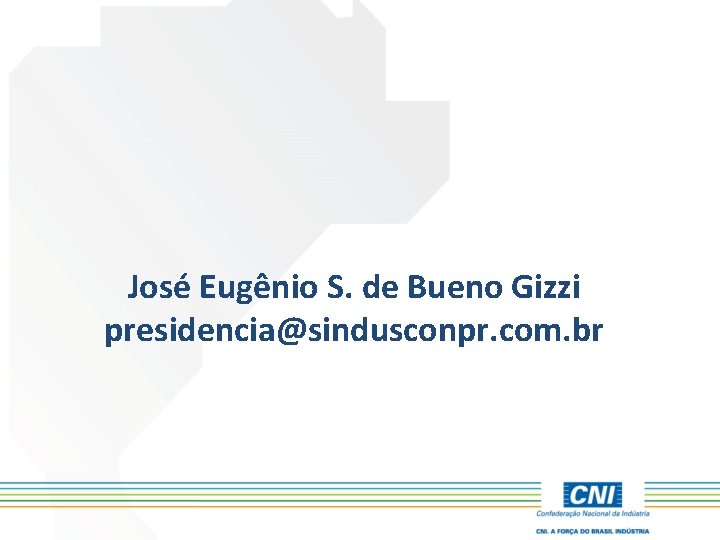 José Eugênio S. de Bueno Gizzi presidencia@sindusconpr. com. br 