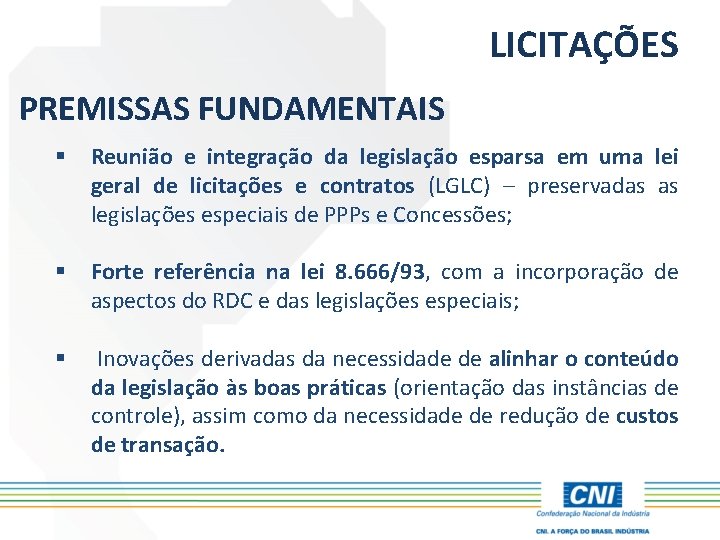 LICITAÇÕES PREMISSAS FUNDAMENTAIS § Reunião e integração da legislação esparsa em uma lei geral