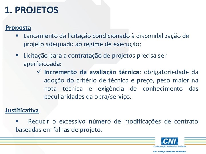 1. PROJETOS Proposta § Lançamento da licitação condicionado à disponibilização de projeto adequado ao