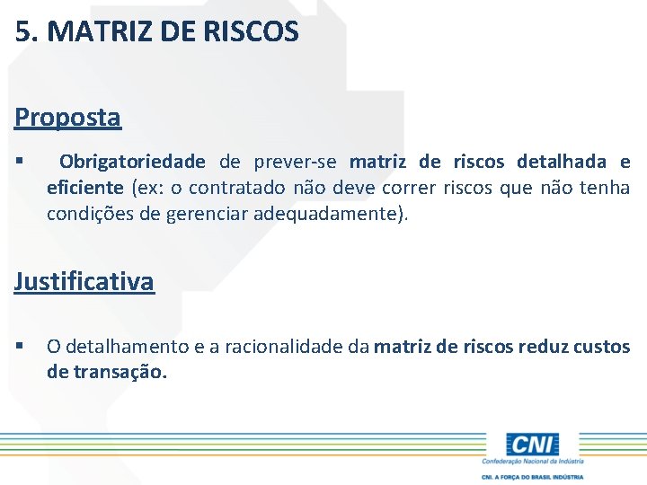 5. MATRIZ DE RISCOS Proposta § Obrigatoriedade de prever-se matriz de riscos detalhada e