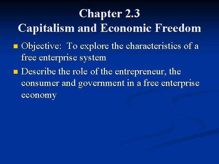 Chapter 2. 3 Capitalism and Economic Freedom Objective: To explore the characteristics of a