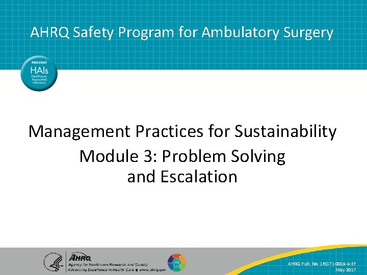 AHRQ Safety Program for Ambulatory Surgery Management Practices for Sustainability Module 3: Problem Solving