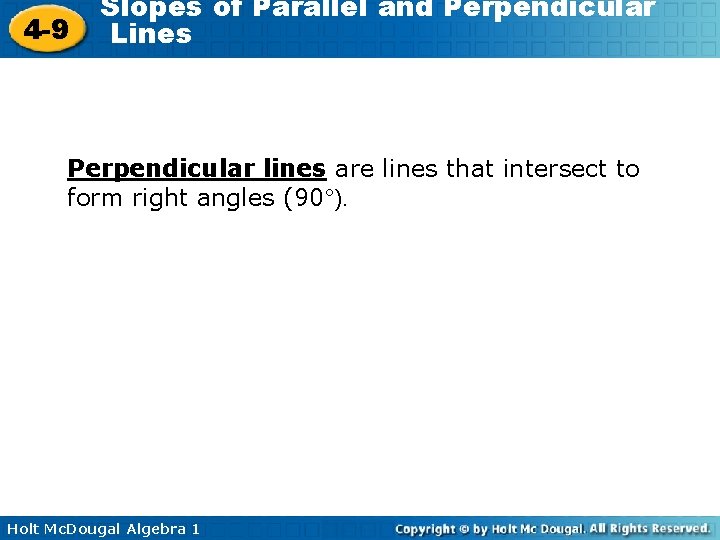 4 -9 Slopes of Parallel and Perpendicular Lines Perpendicular lines are lines that intersect