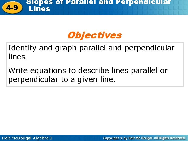 4 -9 Slopes of Parallel and Perpendicular Lines Objectives Identify and graph parallel and