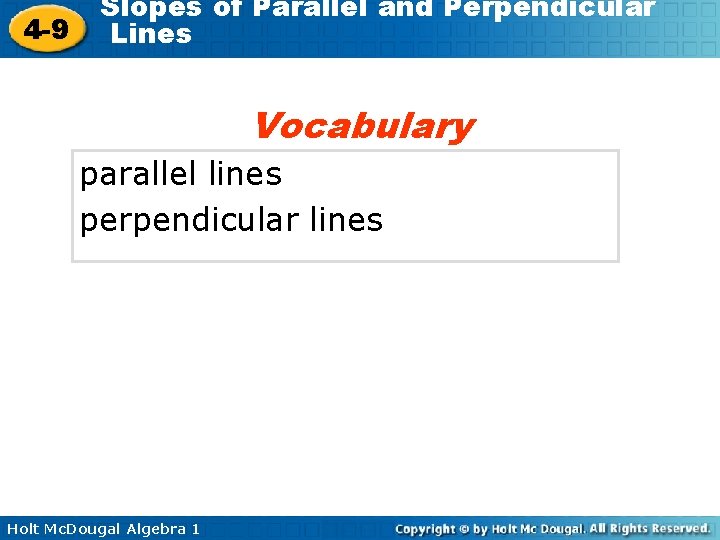 4 -9 Slopes of Parallel and Perpendicular Lines Vocabulary parallel lines perpendicular lines Holt