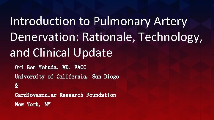 Introduction to Pulmonary Artery Denervation: Rationale, Technology, and Clinical Update Ori Ben-Yehuda, MD, FACC