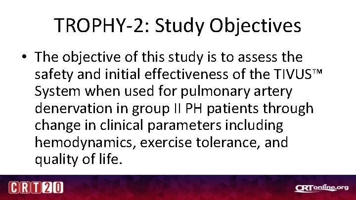 TROPHY-2: Study Objectives • The objective of this study is to assess the safety