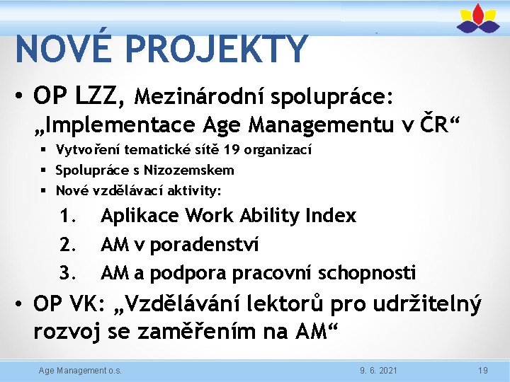 NOVÉ PROJEKTY • OP LZZ, Mezinárodní spolupráce: „Implementace Age Managementu v ČR“ § Vytvoření