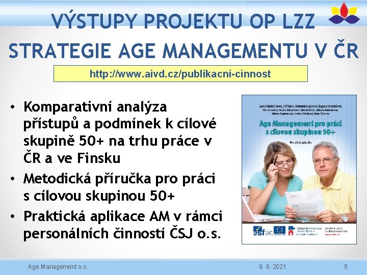 VÝSTUPY PROJEKTU OP LZZ STRATEGIE AGE MANAGEMENTU V ČR http: //www. aivd. cz/publikacni-cinnost •