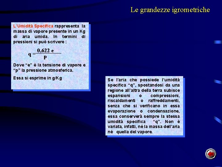 Le grandezze igrometriche L’Umidità Specifica rappresenta la massa di vapore presente in un Kg