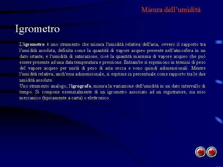 Misura dell’umidità Igrometro L'igrometro è uno strumento che misura l'umidità relativa dell'aria, ovvero il