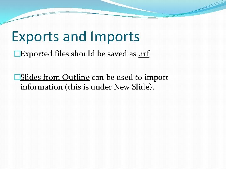 Exports and Imports �Exported files should be saved as. rtf. �Slides from Outline can