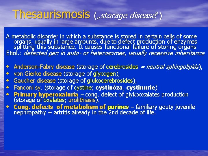 Thesaurismosis („storage disease“) A metabolic disorder in which a substance is stored in certain